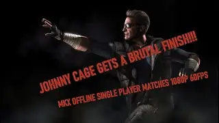 DID NOT SEE THAT BRUTALITY COMING!!! MKX JOHNNY CAGE SINGLE PLAYER OFFLINE MATCHES 1080P 60 FPS