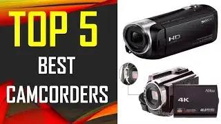Best Camcorders | Top 5 Camcorders in 2018 that the best feature you look for