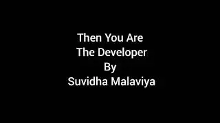 Then You Are The Developer By Suvidha Malaviya