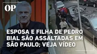 Esposa e filha de Bial são assaltadas em São Paulo: 