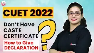 Don't Have Caste Certificate | How to Give Declaration ? | Documents Required in CUET 2022