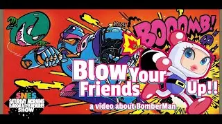 Blow Your Friends Up!! a BomberMan Video