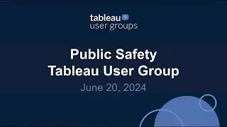 Public Safety Tableau User Group 20 June 2024