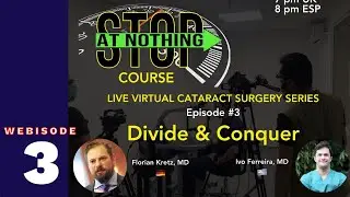 STOP at NOTHING #3 - Phaco Divide & Conquer