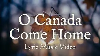 Canada Come Home | Music Lyric Video
