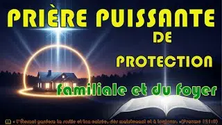PRI&Egrave;RE PUISSANTE POUR LA PROTECTION DE LA MAISON ET DE LA FAMILLE 🛡️ Combat Spirituel & Paix Divine