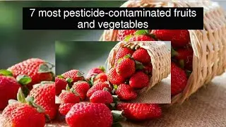 7 most pesticide-contaminated fruits and vegetables