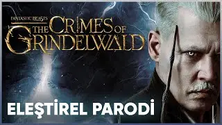 FANTASTİC BEASTS 2 - ELEŞTİREL PARODİ