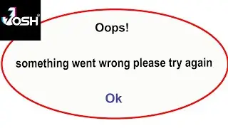 Fix Josh App Oops Something Went Wrong Error | Fix Josh  went wrong error |PSA 24