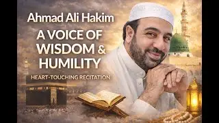 Ahmad Ali Hakim | A Voice of Wisdom & Humility | Heart-Touching Recitation