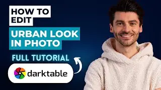 How to Edit Urban Look in Your Photo Using Darktable [2026 Guide]