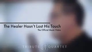 Tribute Quartet - The Healer Hasn't Lost His Touch (Official Music Video)