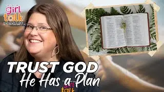 WHY YOU SHOULD TRUST GOD | Girl Talk Podcast
