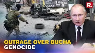 Russia Demands Independent Probe In Bucha Genocide As World Condemns Civilian Killings