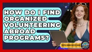 How Do I Find Organized Volunteering Abroad Programs? - Digital Nomad Success Guide