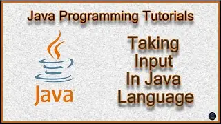 Taking Input From User In Java Language | Java Language Tutorials | Scanner Class |