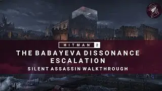 HITMAN 2 | The Babayeva Dissonance | Escalation | Level 1-3 | Silent Assassin | Walkthrough