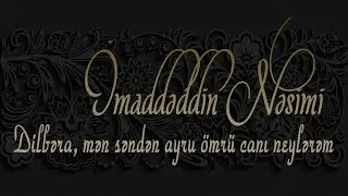 İmadəddin Nəsimi - Dilbəra, mən səndən ayru &ouml;mr&uuml; canı neylərəm - Kamran M. YuniS
