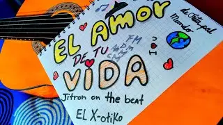 El Amor de tu Vida - El X-otiko (prod. Jitron on the beats)