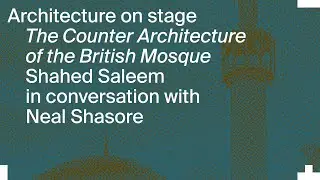 Architecture on Stage: The Counter Architecture of the British Mosque