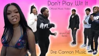Dre Cannon Music - Don&rsquo;t Play Wit It [Jersey Club Remix] (OFFICIAL MUSIC VIDEO)
