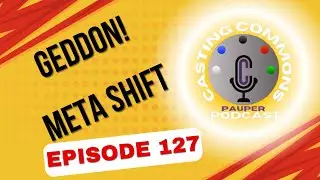 Episode 127-  The meta is shifting post Geddon