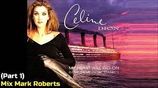 Celine Dion - My Heart Will Go On (Part 1) (Mix Mark Roberts) 1998