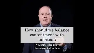12 How should we balance contentment with ambition?