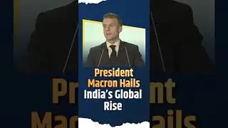French President Emmanuel Macron Hails India&rsquo;s Global Rise #indiafrancerelations