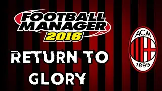 Return to Glory with AC Milan: Part 25 | FM16