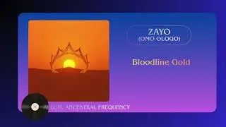 Bloodline Gold - Ancestral Frequency - Zayo (Omo Ologo)