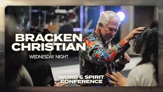 Bracken Christian | Word & Spirit Conference | Wednesday Night