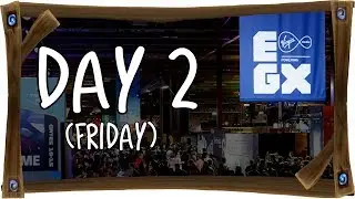 [VLOG] EGX 2017: Day 2