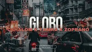 GLOBO REMIX - @_cshalom  X @Yamka_  X @Elzoprano CSHALOM