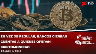 En vez de regular, bancos cierran cuentas a quienes operan criptomonedas