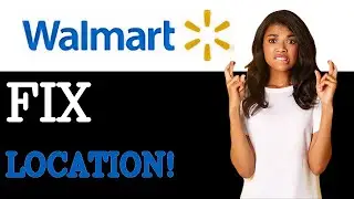 How To Fix Location Restriction At Walmart In (2025)