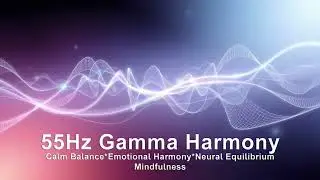 55Hz Gamma Binaural Beats | Emotional Harmony & Calm Neural Balance
