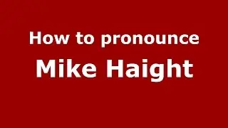 How to pronounce Mike Haight (American English/US)  - PronounceNames.com