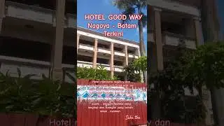 HOTEL GOOD WAY NAGOYA BATAM TERKINI#batam2023 #batamindonesia #shorts