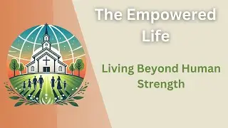 The Empowered Life &mdash; Living Beyond Human Strength