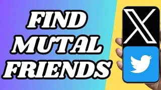 How To Find Mutual Friends On X (Twitter)