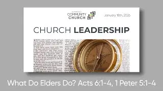 January 18th, 2026 - What Do Elders Do? Acts 6:1-4, 1 Peter 5:1-4