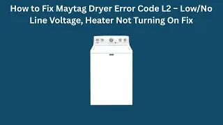 Как устранить ошибку L2 в сушилке Maytag &ndash; низкое/отсутствие напряжения в сети, не включается наг...