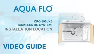 Aqua Flo Model CRO-800UX6 RO System: Choosing the Right Installation Location / Step-by-Step Guide