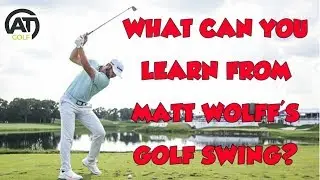 WHAT CAN YOU LEARN FROM MATT WOLFF'S GOLF SWING