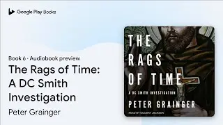The Rags of Time: A DC Smith Investigation by Peter Grainger · Audiobook preview