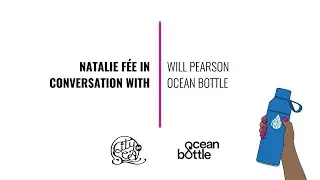 💬 In Conversation with Natalie F&eacute;e and... Will Pearson, co-founder of Ocean Bottle