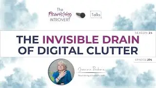 Ep 274  The Invisible Drain of Digital Clutter