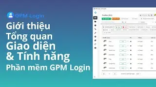 Kh&aacute;m ph&aacute; to&agrave;n bộ t&iacute;nh năng GPM Login cho người mới [Mới Nhất 2025]