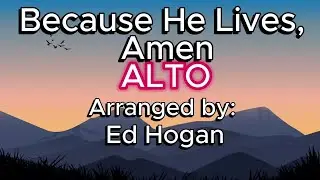Because He Lives, Amen / ALTO / Choral Guide / Arranged by Ed Hogan